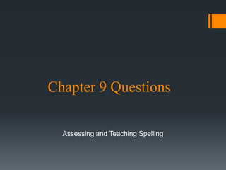 Chapter 9 Questions

  Assessing and Teaching Spelling
 