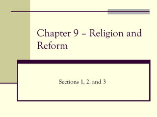 Chapter 9 – Religion and
Reform

Sections 1, 2, and 3

 
