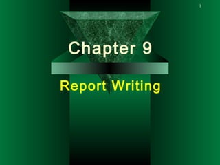 1
Chapter 9
Report Writing
 
