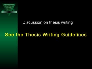 32
Discussion on thesis writing
See the Thesis Writing Guidelines
 