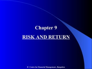 Chapter 9 RISK AND RETURN    Centre for Financial Management , Bangalore 