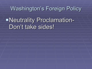 Washington’s Foreign Policy Neutrality Proclamation-Don’t take sides! 
