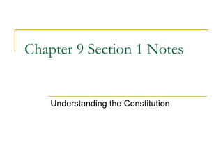 Chapter 9 Section 1 Notes Understanding the Constitution 