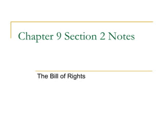 Chapter 9 Section 2 Notes The Bill of Rights 