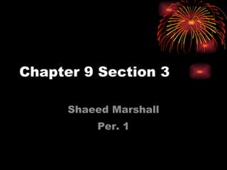 Chapter 9 Section 3 Shaeed Marshall Per. 1 