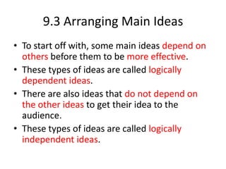 9.3 Arranging Main Ideas
• To start off with, some main ideas depend on
others before them to be more effective.
• These t...