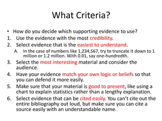 What Criteria?
• How do you decide which supporting evidence to use?
1. Use the evidence with the most credibility.
2. Sel...