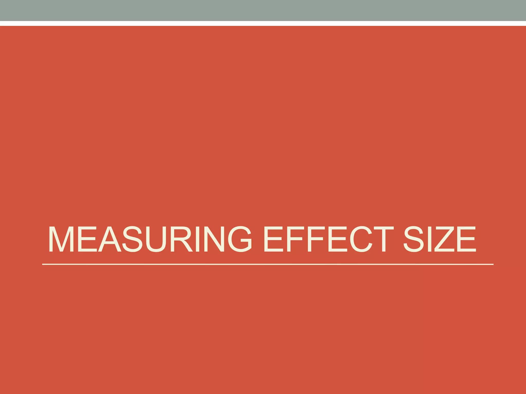 MEASURING EFFECT SIZE
 