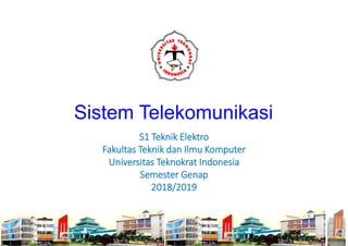 Sistem Telekomunikasi
S1 Teknik Elektro
Fakultas Teknik dan Ilmu Komputer
Universitas Teknokrat Indonesia
Semester Genap
2018/2019
 