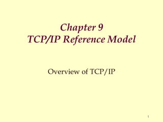 Chapter 9
TCP/IP Reference Model
Overview of TCP/IP
1
 