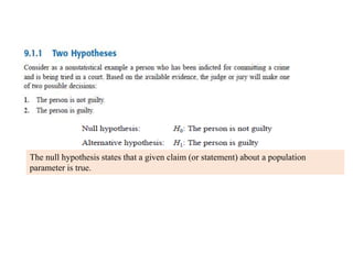 The null hypothesis states that a given claim (or statement) about a population
parameter is true.
 
