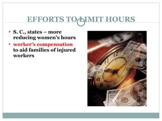EFFORTS TO LIMIT HOURS S. C., states – more reducing women’s hours worker’s compensation  to aid families of injured workers 