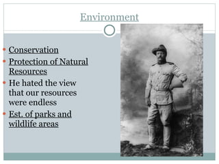 Environment Conservation Protection of Natural Resources He hated the view that our resources were endless Est. of parks and wildlife areas 