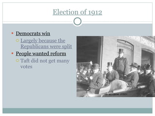 Election of 1912 Democrats win Largely because the Republicans were split People wanted reform Taft did not get many votes 