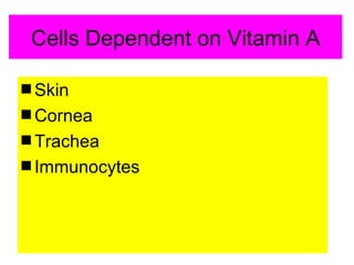 Cells Dependent on Vitamin A

s Skin
s Cornea
s Trachea
s Immunocytes
 