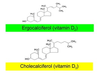 Ergocalciferol (vitamin D2)




Cholecalciferol (vitamin D3)
 