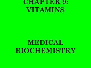 CHAPTER 9:
  VITAMINS



   MEDICAL
BIOCHEMISTRY
 