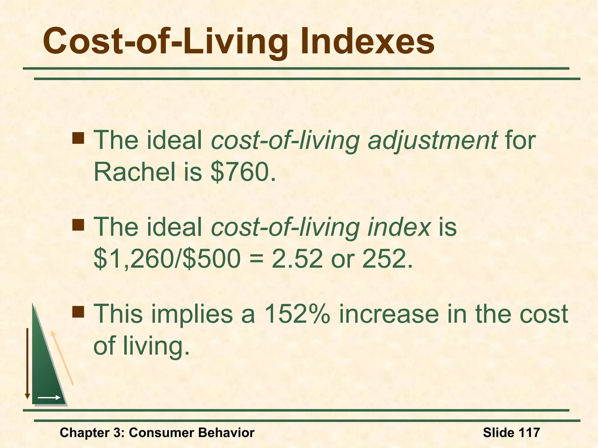 Cost-of-Living Indexes The ideal cost-of-living adjustment for Rachel is $760. The ideal cost-of-living index is $1,260/$500 = 2.52 or 252. This implies a 152% increase in the cost of living.