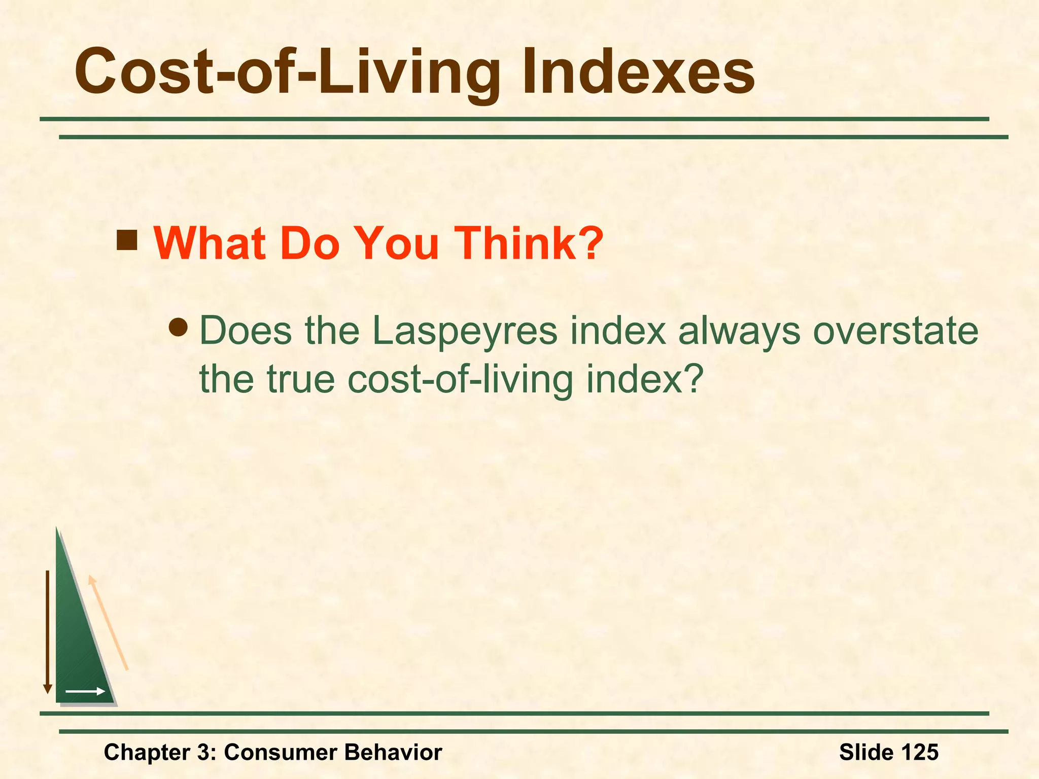 Cost-of-Living Indexes What Do You Think? Does the Laspeyres index always overstate the true cost-of-living index?
