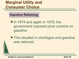 In 1974 and again in 1979, the government imposed price controls on gasoline. This resulted in shortages and gasoline was rationed. Marginal Utility and Consumer Choice Gasoline Rationing 