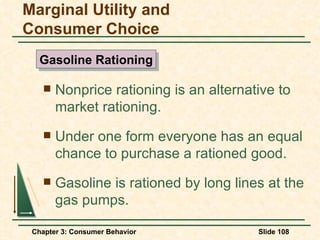 Nonprice rationing is an alternative to market rationing. Under one form everyone has an equal chance to purchase a rationed good. Gasoline is rationed by long lines at the gas pumps. Marginal Utility and Consumer Choice Gasoline Rationing 