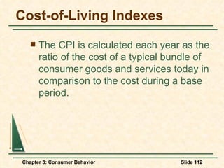 Cost-of-Living Indexes The CPI is calculated each year as the ratio of the cost of a typical bundle of consumer goods and services today in comparison to the cost during a base period. 