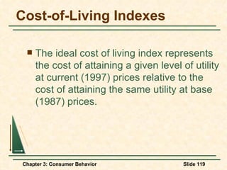 Cost-of-Living Indexes The ideal cost of living index represents the cost of attaining a given level of utility at current (1997) prices relative to the cost of attaining the same utility at base (1987) prices. 