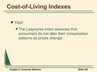 Cost-of-Living Indexes Yes! The Laspeyres index assumes that consumers do not alter their consumption patterns as prices change. 