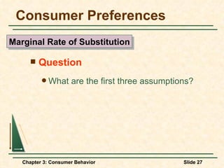 Consumer Preferences Question What are the first three assumptions? Marginal Rate of Substitution 