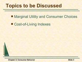 Topics to be Discussed Marginal Utility and Consumer Choices Cost-of-Living Indexes 