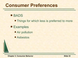 Consumer Preferences BADS Things for which less is preferred to more Examples Air pollution Asbestos 