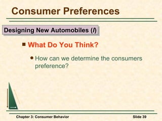 Consumer Preferences What Do You Think? How can we determine the consumers preference? Designing New Automobiles ( I ) 
