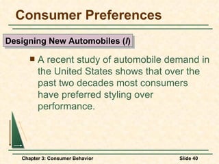 Consumer Preferences A recent study of automobile demand in the United States shows that over the past two decades most consumers have preferred styling over performance. Designing New Automobiles ( I ) 