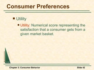 Consumer Preferences Utility Utility:  Numerical score representing the satisfaction that a consumer gets from a given market basket. 