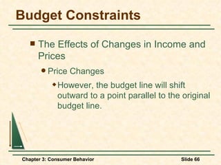 Budget Constraints The Effects of Changes in Income and Prices Price Changes However, the budget line will shift outward to a point parallel to the original budget line. 