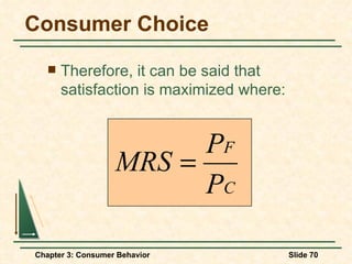 Consumer Choice Therefore, it can be said that satisfaction is maximized where:  