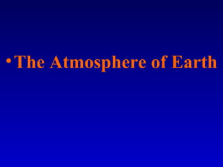 •The Atmosphere of Earth
 