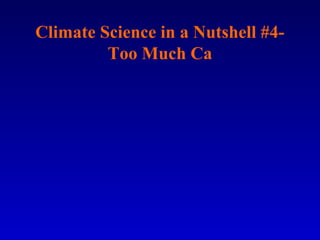 Climate Science in a Nutshell #4-
Too Much Ca
 