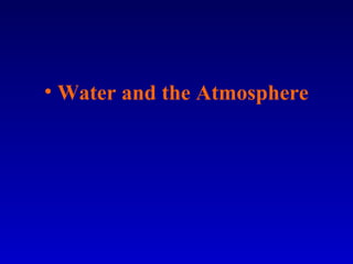 • Water and the Atmosphere
 