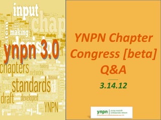 YNPN Chapter
Congress [beta]
    Q&A_________



     3.14.12
 