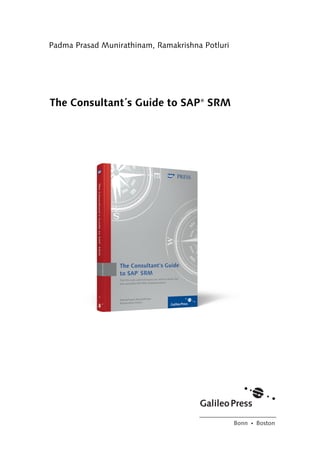 Bonn Ⴇ Boston
Padma Prasad Munirathinam, Ramakrishna Potluri
The Consultant´s Guide to SAP SRM®
SAP_154-0.book Seite 3 Freitag, 1. Februar 2008 1:22 13
 