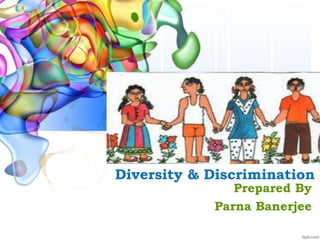 Click to edit
Diversity & Discrimination
Prepared By
Parna Banerjee
 