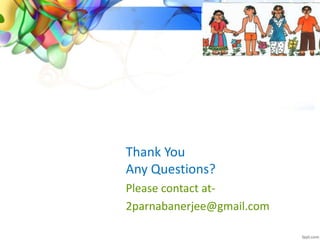 Thank You
Any Questions?
Please contact at-
2parnabanerjee@gmail.com
 