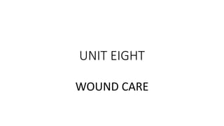 UNIT EIGHT
WOUND CARE
 