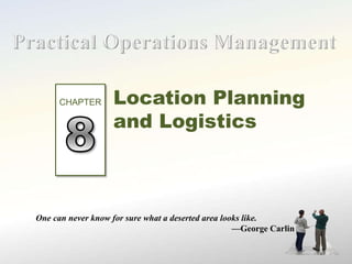 Location Planning
and Logistics
One can never know for sure what a deserted area looks like.
—George Carlin
CHAPTER
 