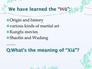 And all those Wu Xia, that become well-
known in the world nowadays, was just
kept in Chinese literature, especially Wu
Xi...