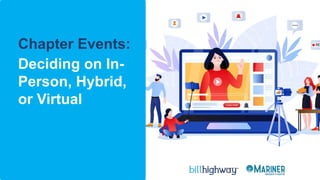 Chapter Events:
Deciding on In-
Person, Hybrid,
or Virtual
 