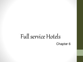 Full service Hotels 
Chapter 6 
 