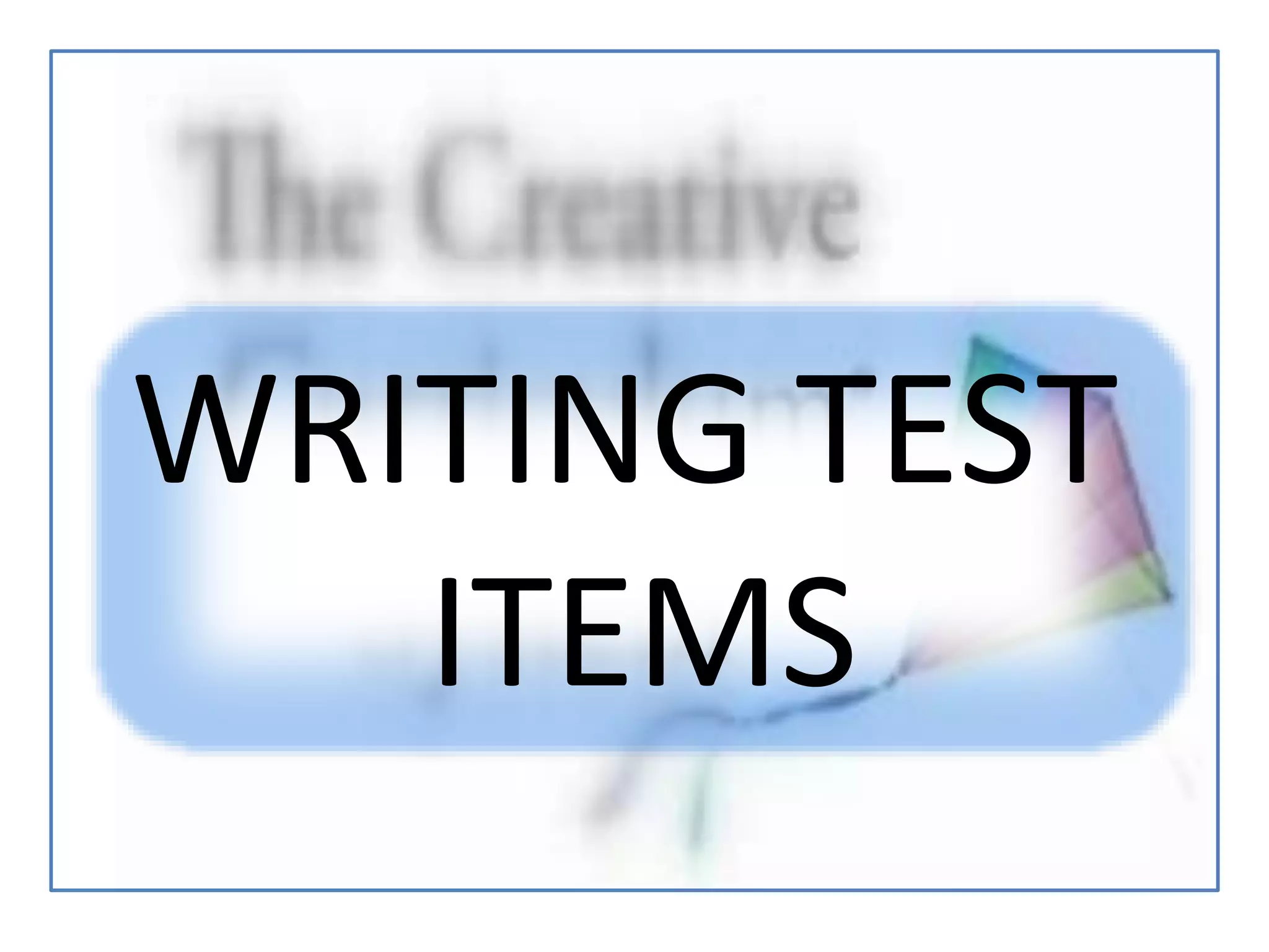 WRITING TEST
ITEMS
 