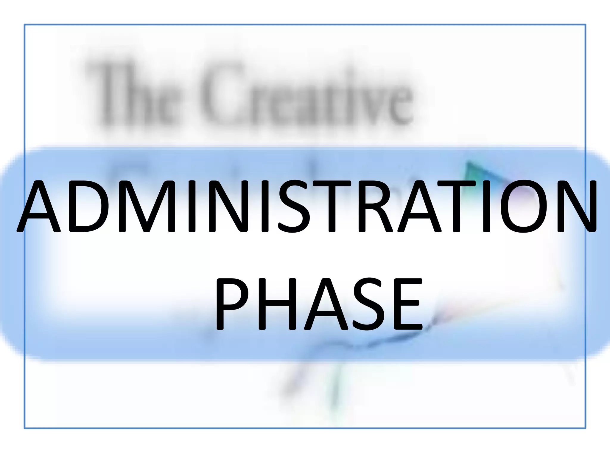 ADMINISTRATION
PHASE
 
